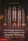The Sainte-Chapelle and the Construction of Sacral Monarchy : Royal Architecture in Thirteenth-Century Paris - Book