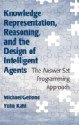Knowledge Representation, Reasoning, and the Design of Intelligent Agents : The Answer-Set Programming Approach - Book