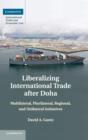 Liberalizing International Trade after Doha : Multilateral, Plurilateral, Regional, and Unilateral Initiatives - Book