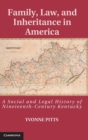 Family, Law, and Inheritance in America : A Social and Legal History of Nineteenth-Century Kentucky - Book