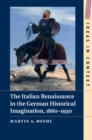 The Italian Renaissance in the German Historical Imagination, 1860-1930 - Book