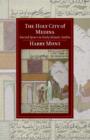 The Holy City of Medina : Sacred Space in Early Islamic Arabia - Book