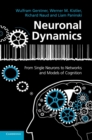 Neuronal Dynamics : From Single Neurons to Networks and Models of Cognition - Book