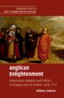 Anglican Enlightenment : Orientalism, Religion and Politics in England and its Empire, 1648-1715 - Book