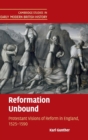 Reformation Unbound : Protestant Visions of Reform in England, 1525-1590 - Book