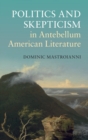 Politics and Skepticism in Antebellum American Literature - Book