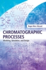Chromatographic Processes : Modeling, Simulation, and Design - Book
