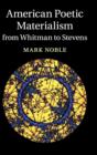 American Poetic Materialism from Whitman to Stevens - Book