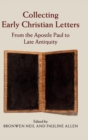 Collecting Early Christian Letters : From the Apostle Paul to Late Antiquity - Book