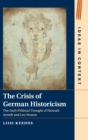 The Crisis of German Historicism : The Early Political Thought of Hannah Arendt and Leo Strauss - Book