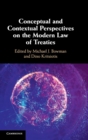 Conceptual and Contextual Perspectives on the Modern Law of Treaties - Book