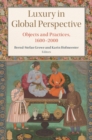 Luxury in Global Perspective : Objects and Practices, 1600-2000 - Book
