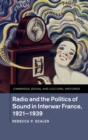 Radio and the Politics of Sound in Interwar France, 1921-1939 - Book
