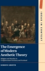 The Emergence of Modern Aesthetic Theory : Religion and Morality in Enlightenment Germany and Scotland - Book