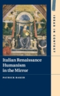 Italian Renaissance Humanism in the Mirror - Book
