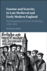 Famine and Scarcity in Late Medieval and Early Modern England : The Regulation of Grain Marketing, 1256-1631 - Book