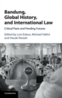 Bandung, Global History, and International Law : Critical Pasts and Pending Futures - Book