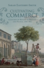 Cultivating Commerce : Cultures of Botany in Britain and France, 1760-1815 - Book