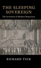 The Sleeping Sovereign : The Invention of Modern Democracy - Book