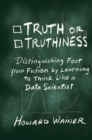 Truth or Truthiness : Distinguishing Fact from Fiction by Learning to Think Like a Data Scientist - Book