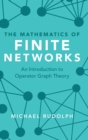 The Mathematics of Finite Networks : An Introduction to Operator Graph Theory - Book