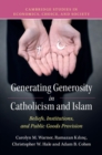 Generating Generosity in Catholicism and Islam : Beliefs, Institutions, and Public Goods Provision - Book