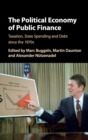 The Political Economy of Public Finance : Taxation, State Spending and Debt since the 1970s - Book