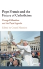 Pope Francis and the Future of Catholicism : Evangelii Gaudium and the Papal Agenda - Book