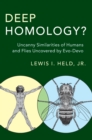 Deep Homology? : Uncanny Similarities of Humans and Flies Uncovered by Evo-Devo - Book
