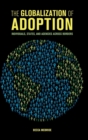 The Globalization of Adoption : Individuals, States, and Agencies across Borders - Book