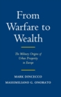 From Warfare to Wealth : The Military Origins of Urban Prosperity in Europe - Book