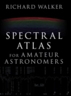 Spectral Atlas for Amateur Astronomers : A Guide to the Spectra of Astronomical Objects and Terrestrial Light Sources - Book