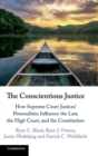 The Conscientious Justice : How Supreme Court Justices' Personalities Influence the Law, the High Court, and the Constitution - Book