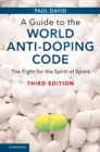 A Guide to the World Anti-Doping Code : The Fight for the Spirit of Sport - Book