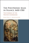 The Polyphonic Mass in France, 1600-1780 : The Evidence of the Printed Choirbooks - Book
