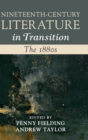 Nineteenth-Century Literature in Transition: The 1880s - Book