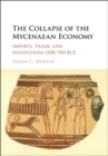 The Collapse of the Mycenaean Economy : Imports, Trade, and Institutions 1300-700 BCE - Book
