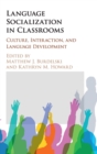 Language Socialization in Classrooms : Culture, Interaction, and Language Development - Book