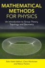 Mathematical Methods for Physics : An Introduction to Group Theory, Topology and Geometry - Book