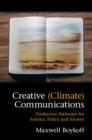Creative (Climate) Communications : Productive Pathways for Science, Policy and Society - Book