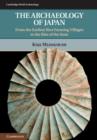 Archaeology of Japan : From the Earliest Rice Farming Villages to the Rise of the State - eBook