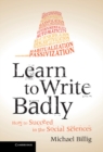 Learn to Write Badly : How to Succeed in the Social Sciences - eBook