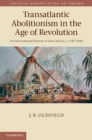 Transatlantic Abolitionism in the Age of Revolution : An International History of Anti-slavery, c.1787-1820 - eBook