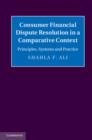 Consumer Financial Dispute Resolution in a Comparative Context : Principles, Systems and Practice - eBook