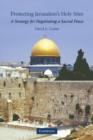 Protecting Jerusalem's Holy Sites : A Strategy for Negotiating a Sacred Peace - Book