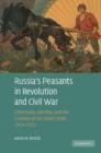 Russia's Peasants in Revolution and Civil War : Citizenship, Identity, and the Creation of the Soviet State, 1914-1922 - Book