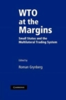 WTO at the Margins : Small States and the Multilateral Trading System - Book
