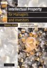Intellectual Property for Managers and Investors : A Guide to Evaluating, Protecting and Exploiting IP - Book