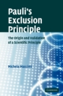 Pauli's Exclusion Principle : The Origin and Validation of a Scientific Principle - Book