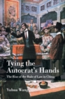 Tying the Autocrat's Hands : The Rise of The Rule of Law in China - Book